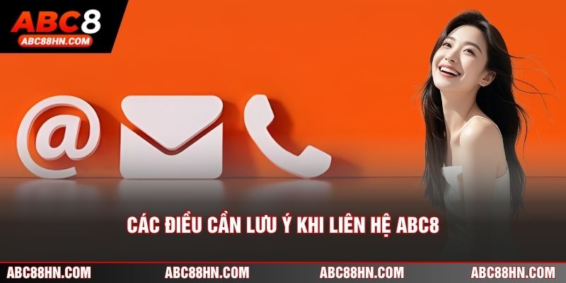 Các điều cần lưu ý khi liên hệ ABC8