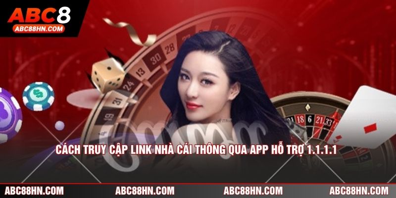Cách truy cập link nhà cái thông qua app hỗ trợ 1.1.1.1