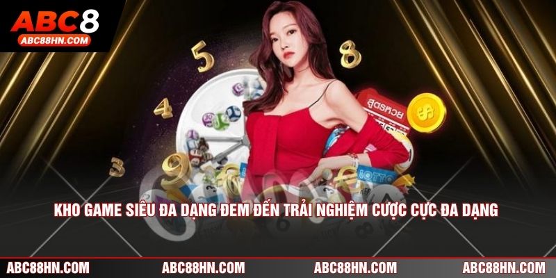 Kho game siêu đa dạng đem đến trải nghiệm cược cực đa dạng