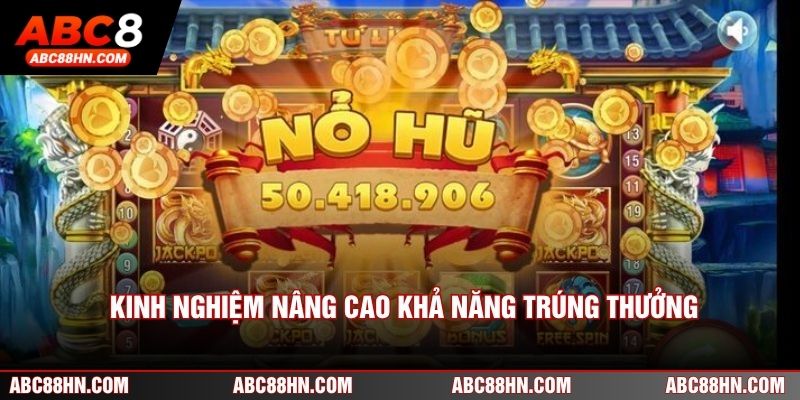 Kinh nghiệm nâng cao khả năng trúng thưởng ổn định
