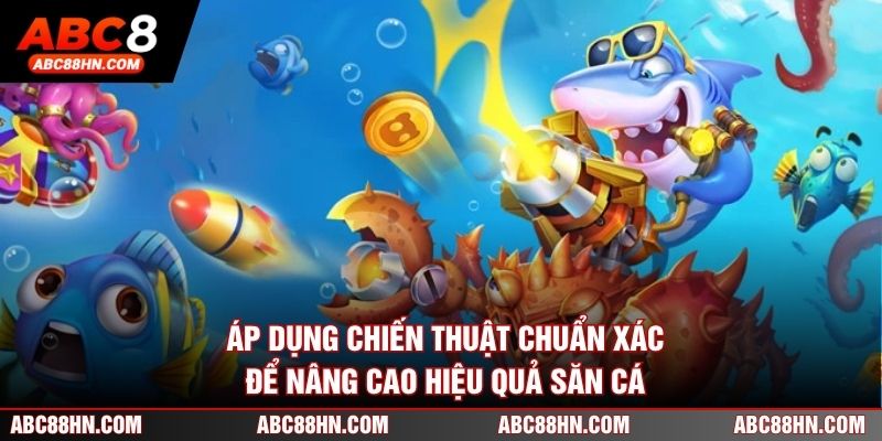 Áp dụng chiến thuật chuẩn xác để nâng cao hiệu quả săn cá