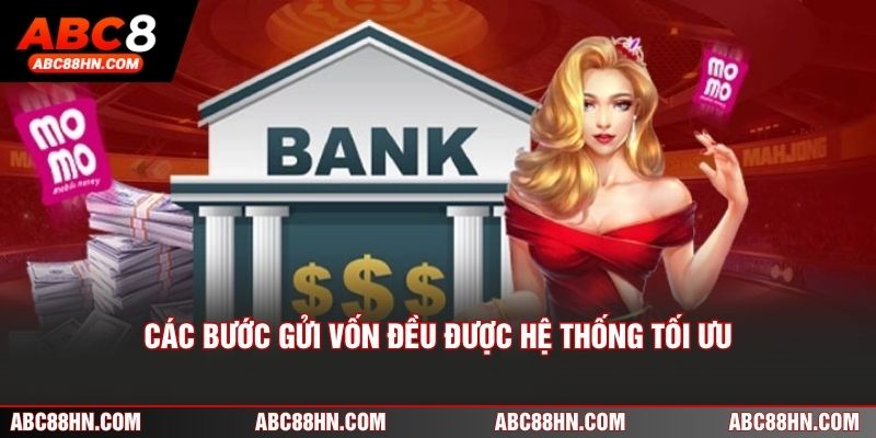 Các bước gửi vốn đều được hệ thống tối ưu