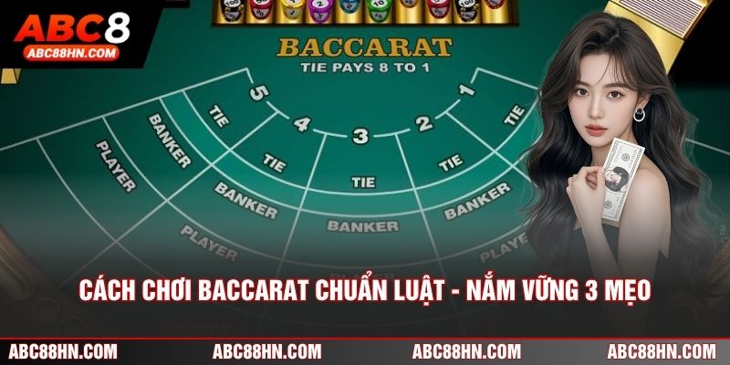 Cách Chơi Baccarat Chuẩn Luật - Nắm Vững 3 Mẹo Quan Trọng