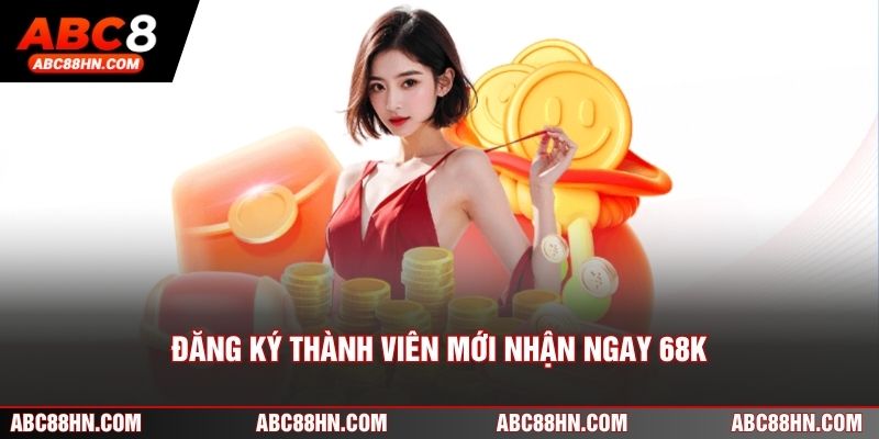 Đăng Ký Thành Viên Mới Tại ABC8 Nhận Ngay 68K Miễn Phí