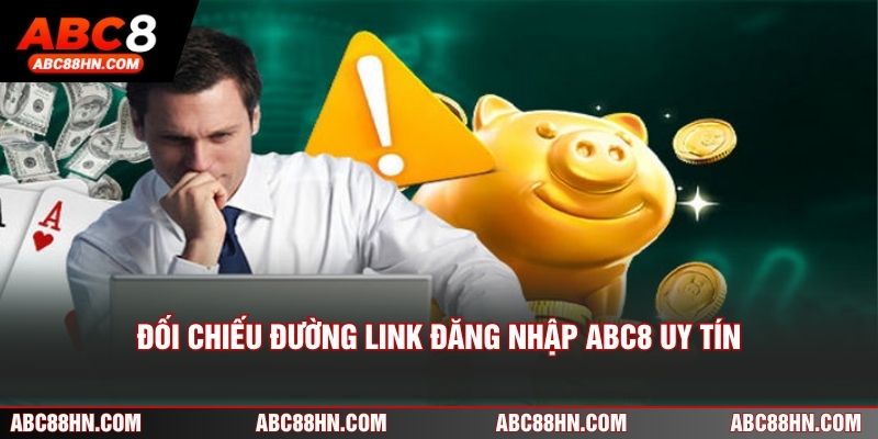Đối chiếu đường link đăng nhập ABC8 uy tín