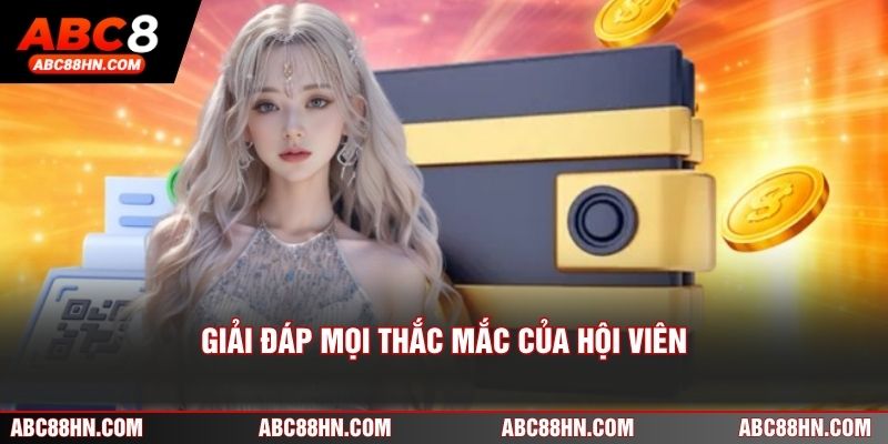 Giải đáp mọi thắc mắc của hội viên