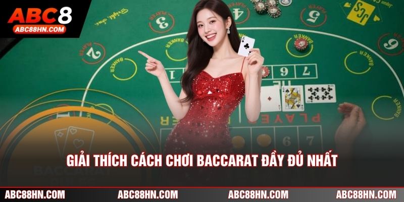 Giải thích cách chơi Baccarat đầy đủ nhất