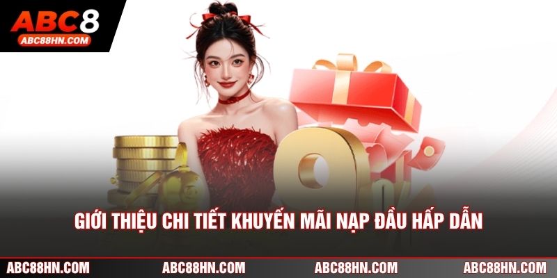 Giới thiệu chi tiết khuyến mãi nạp đầu hấp dẫn