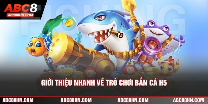 Giới thiệu nhanh về trò chơi Bắn Cá H5