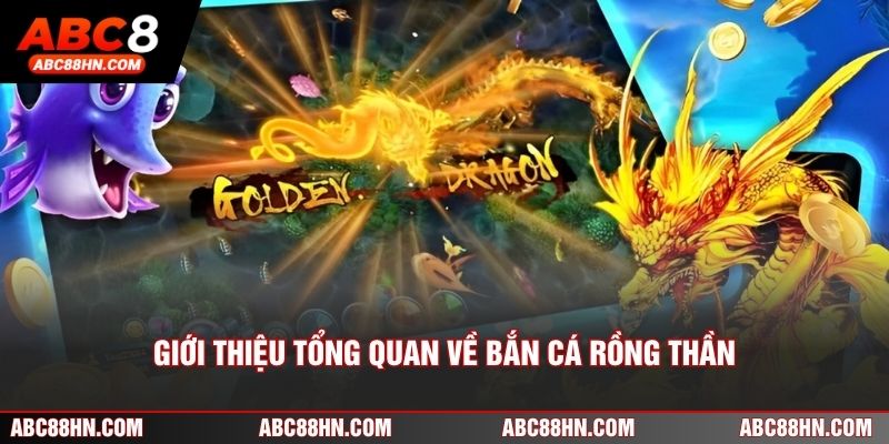 Giới thiệu tổng quan về bắn cá Rồng Thần