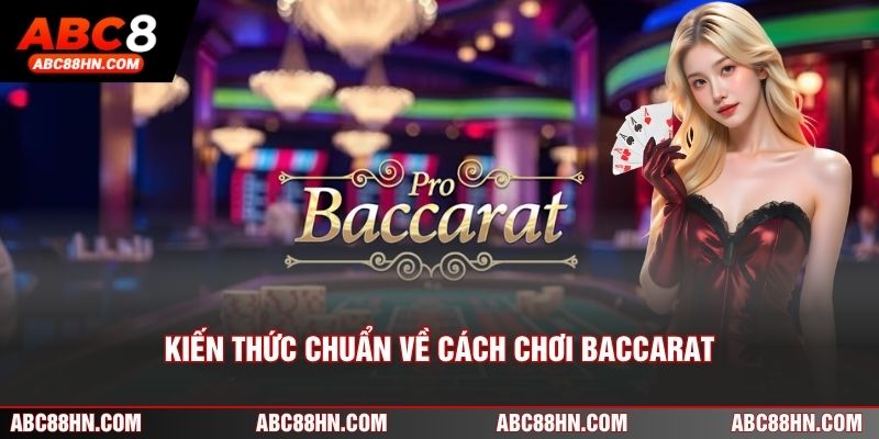 Kiến thức chuẩn về cách chơi Baccarat