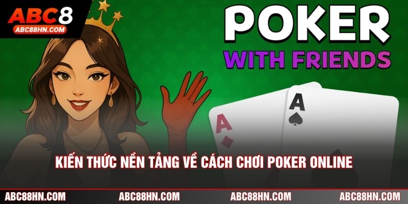 Kiến thức nền tảng về cách chơi Poker online