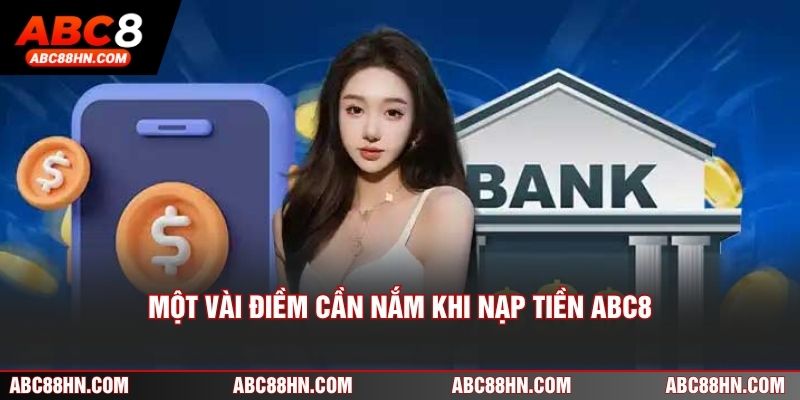 Một vài điềm cần nắm khi nạp tiền ABC8
