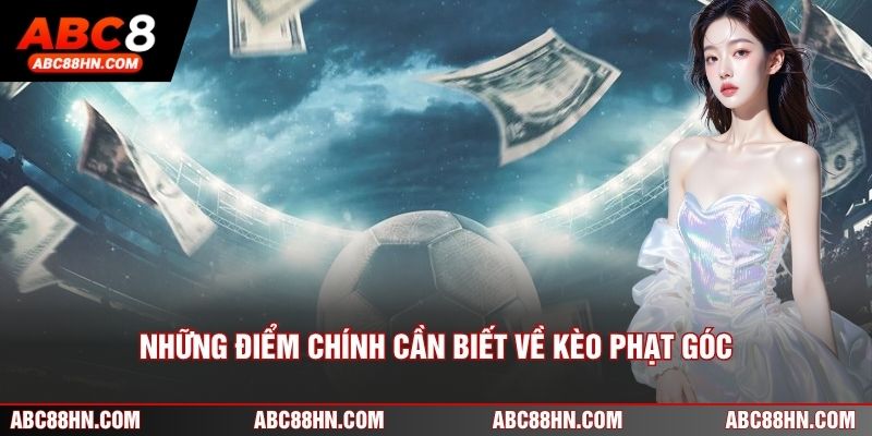 Những điểm chính cần biết về kèo phạt góc