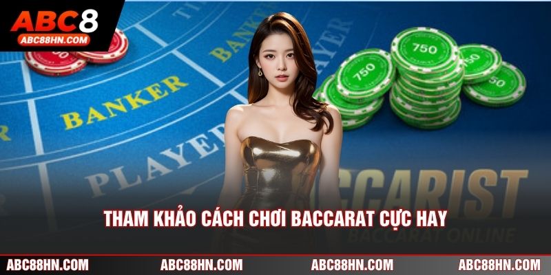 Tham khảo cách chơi Baccarat cực hay