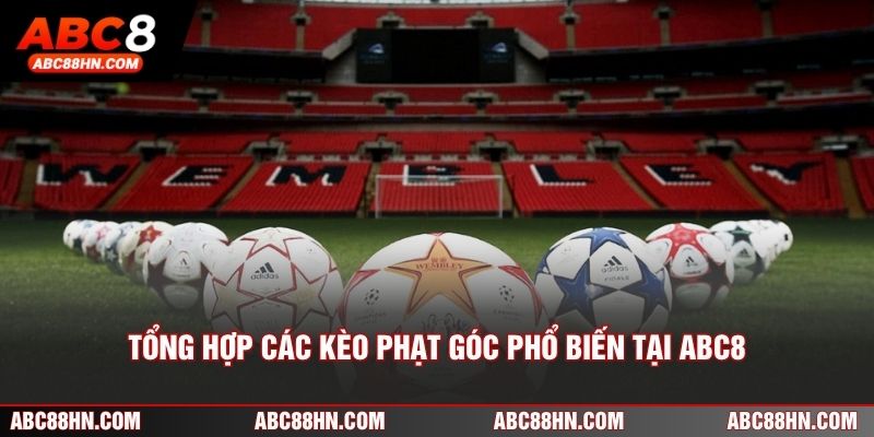 Tổng hợp các kèo phạt góc phổ biến tại ABC8